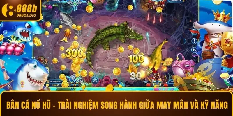 Bắn cá nổ hũ